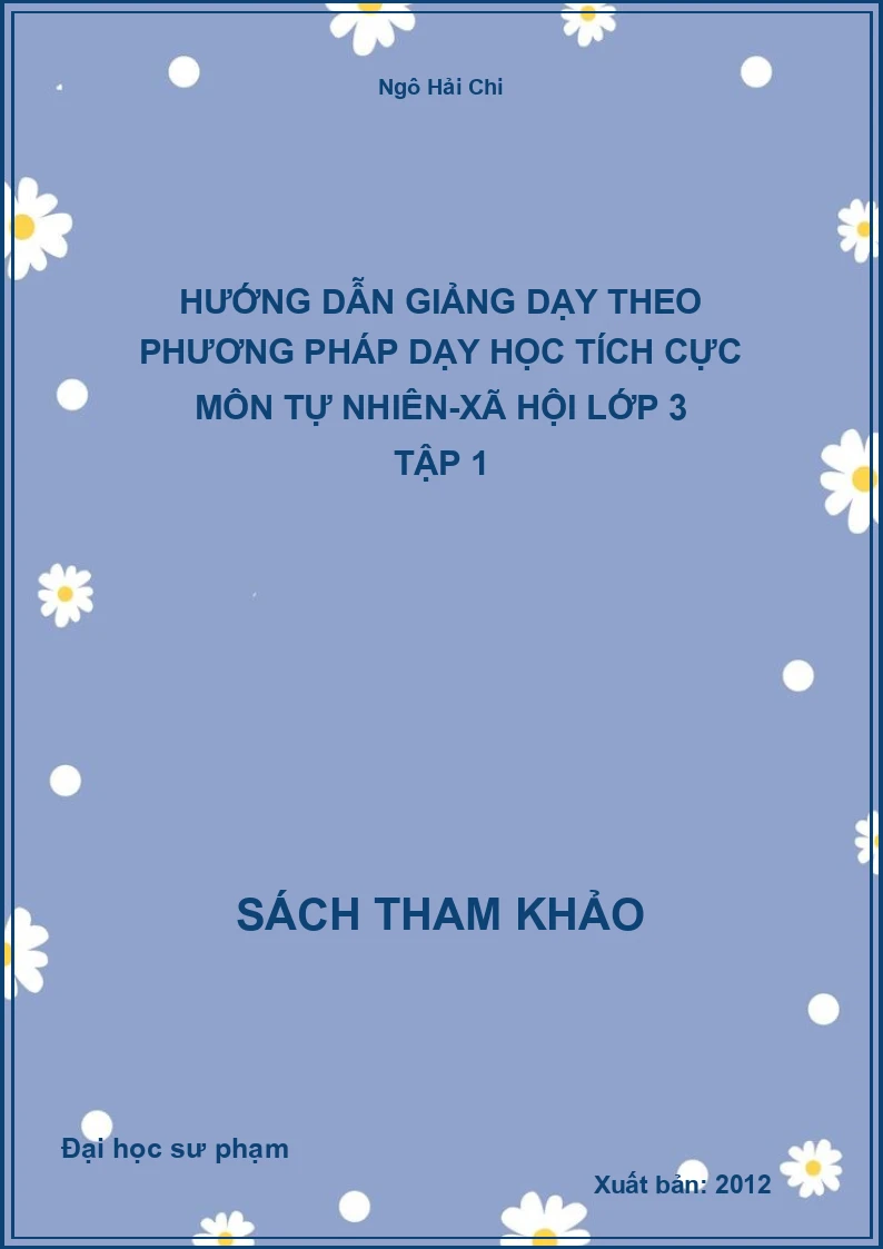 Hướng dẫn giảng dạy theo phương pháp dạy học tích cực môn Tự nhiên-xã hội lớp 3 tập 1