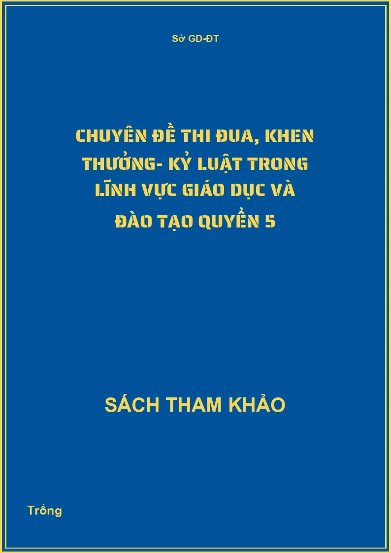 Chuyên đề thi đua, khen thưởng- kỷ luật trong lĩnh vực giáo dục và đào tạo quyển 5