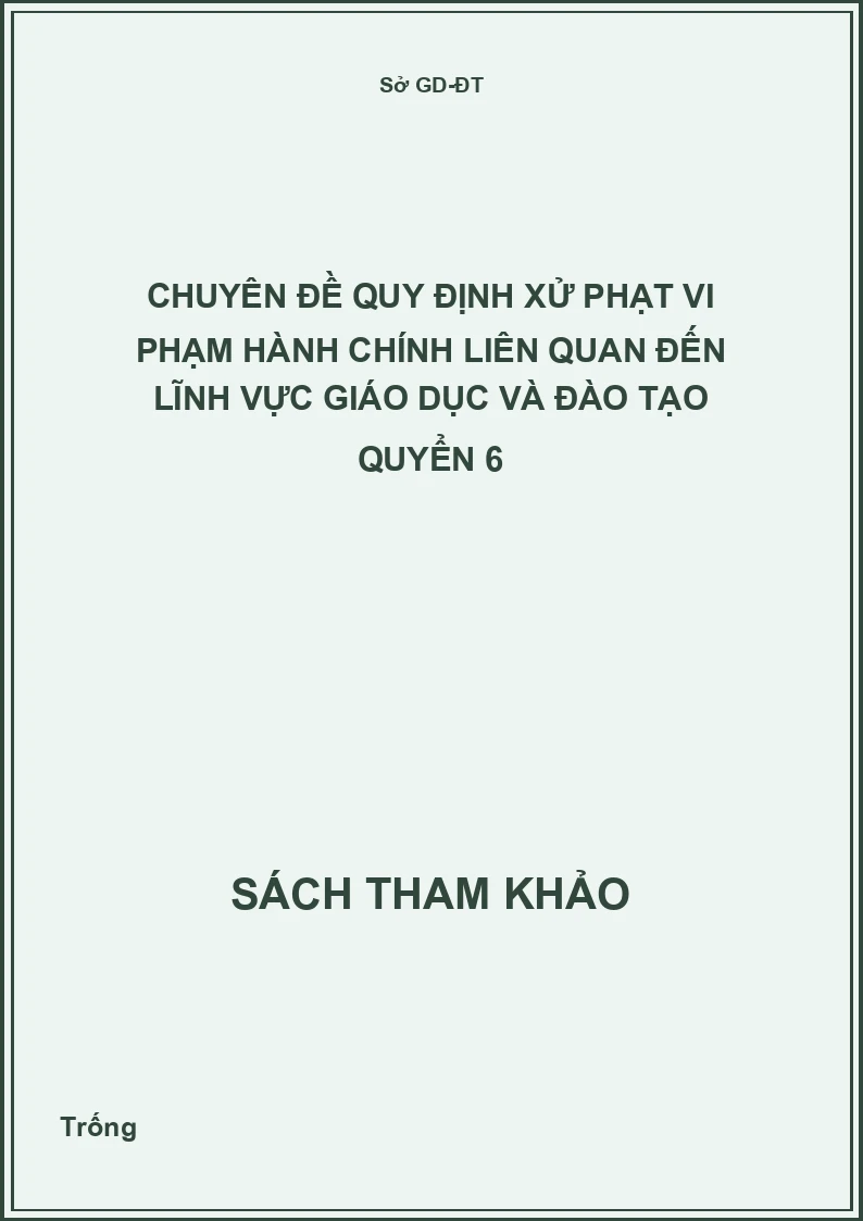 Chuyên đề quy định xử phạt vi phạm hành chính liên quan đến lĩnh vực giáo dục và đào tạo quyển 6