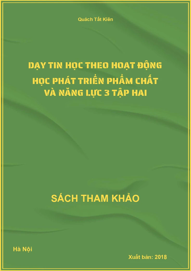 Dạy tin học theo hoạt động học phát triển phẩm chất và năng lực 3 tập hai