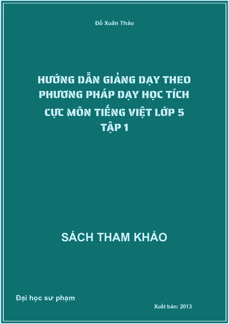 Hướng dẫn giảng dạy theo phương pháp dạy học tích cực môn Tiếng Việt lớp 5 tập 1