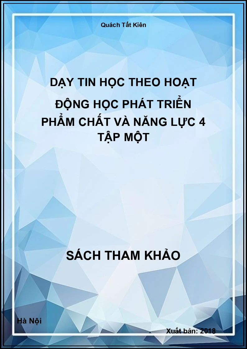 Dạy tin học theo hoạt động học phát triển phẩm chất và năng lực 4 tập một