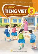 VỞ BÀI TẬP TIẾNG VIỆT 5/1 ( Tích hợp phát triển năng lực số )