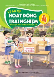 VỞ BÀI TẬP HOẠT ĐỘNG TRẢI NGHIỆM 4 ( Tích hợp phát triển năng lực số )