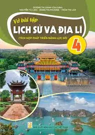 VỞ BÀI TẬP LỊCH SỬ và ĐỊA LÍ 4 ( Tích hợp phát triển năng lực số )