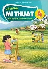 VỞ BÀI TẬP MĨ THUẬT 4 ( Tích hợp phát triển năng lực số )
