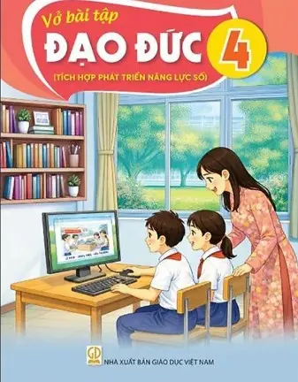 VỞ BÀI TẬP ĐẠO ĐỨC 4 ( Tích hợp phát triển năng lực số )