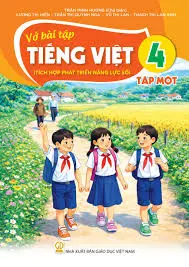 VỞ BÀI TẬP TIẾNG VIỆT 4/1 ( Tích hợp phát triển năng lực số )