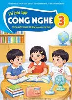 VỞ BÀI TẬP CÔNG NGHỆ 3 ( Tích hợp phát triển năng lực số )