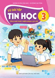 VỞ BÀI TẬP TIN HỌC 3 ( Tích hợp phát triển năng lực số )