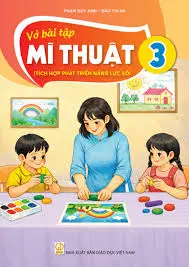 VỞ BÀI TẬP MĨ THUẬT 3 ( Tích hợp phát triển năng lực số )