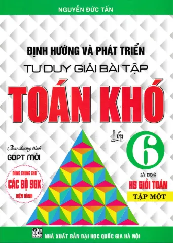 Định Hướng Và Phát Triển Tư Duy Giải Bài Tập Toán Khó 6 - Tập 1