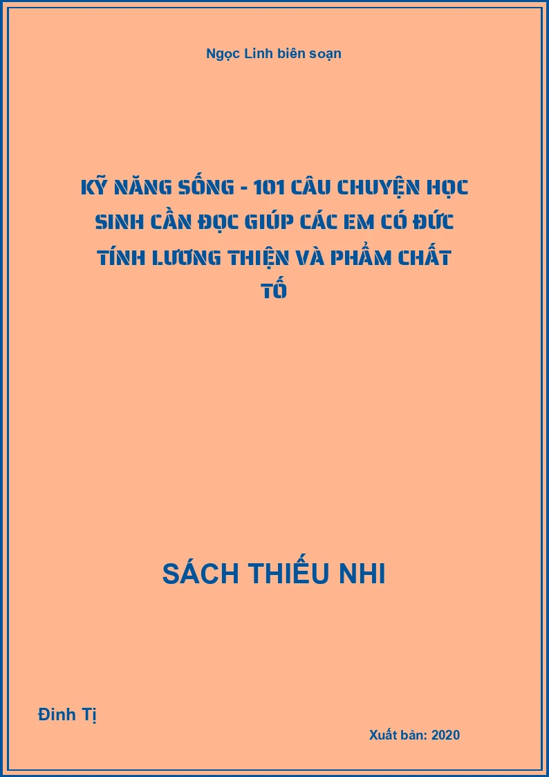 Kỹ năng sống - 101 câu chuyện học sinh cần đọc giúp các em có đức tính lương thiện và phẩm chất tố