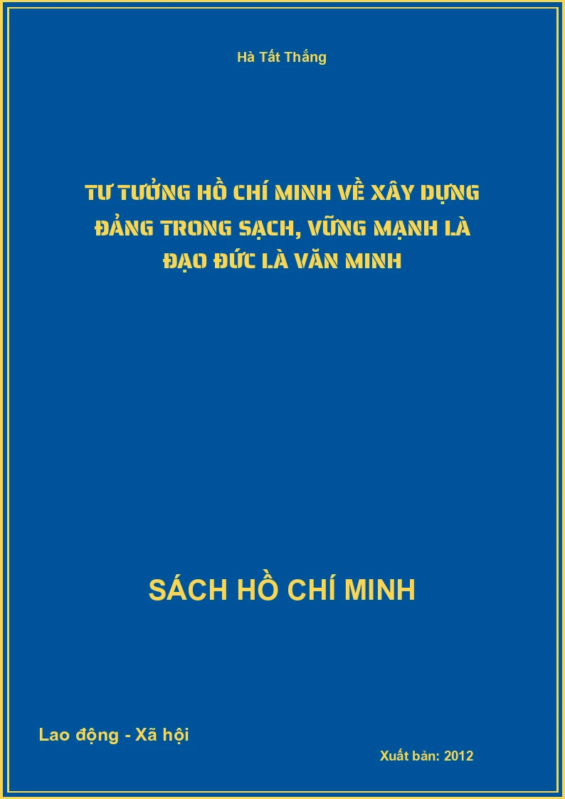 Tư tưởng Hồ Chí minh về xây dựng Đảng trong sạch, vững mạnh là đạo đức là văn minh