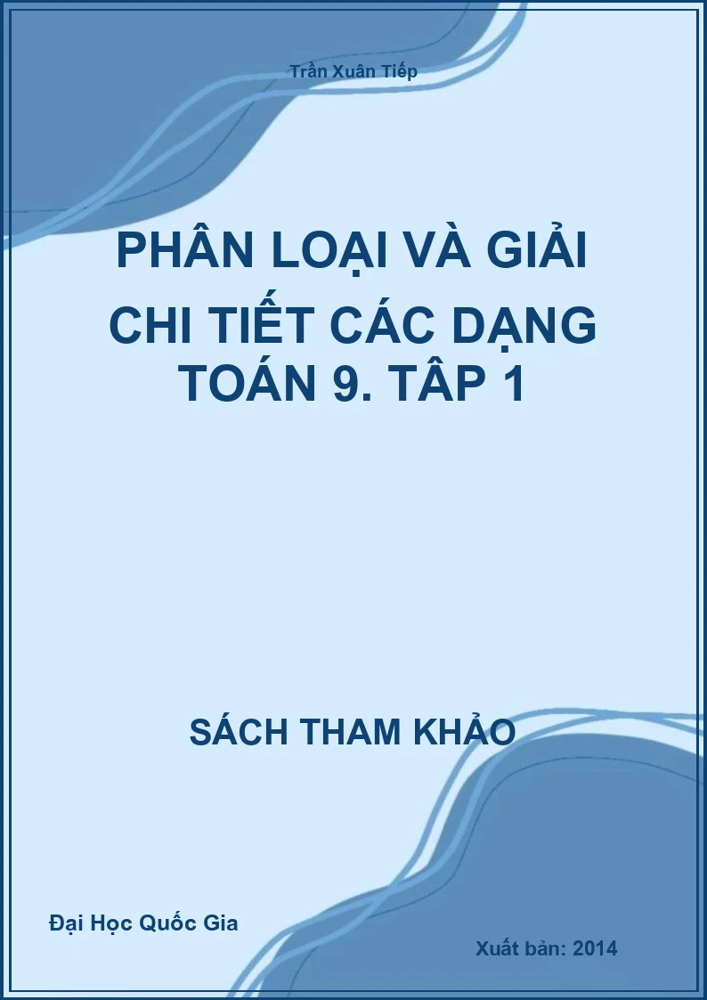 Phân loại và giải chi tiết các dạng Toán 9. Tâp 1