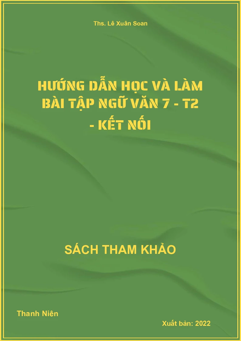 Hướng dẫn học và làm bài tập Ngữ văn 7 - T2 - Kết nối