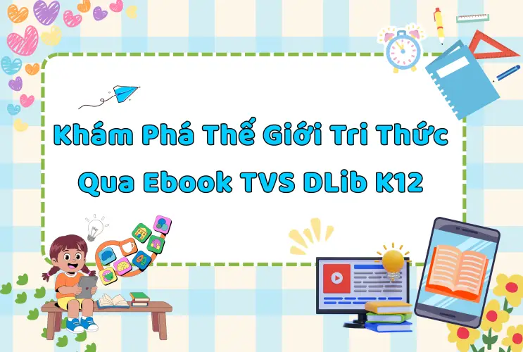Khám phá thế giới tri thức qua Ebook Thư viện số DLib K12