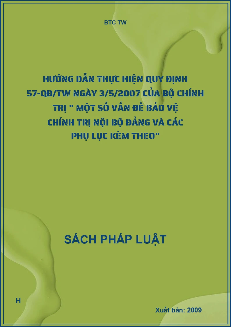 Hướng dẫn thực hiện quy định 57-QĐ/TW ngày 3/5/2007 của Bộ chính trị " Một số vấn đề bảo vệ chính trị nội bộ đảng và các phụ lục kèm theo"