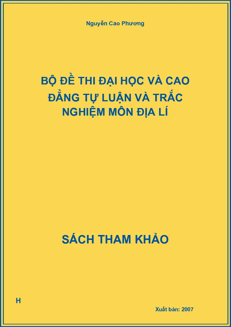 Bộ đề thi đại học và cao đẳng tự luận và trắc nghiệm môn địa lí