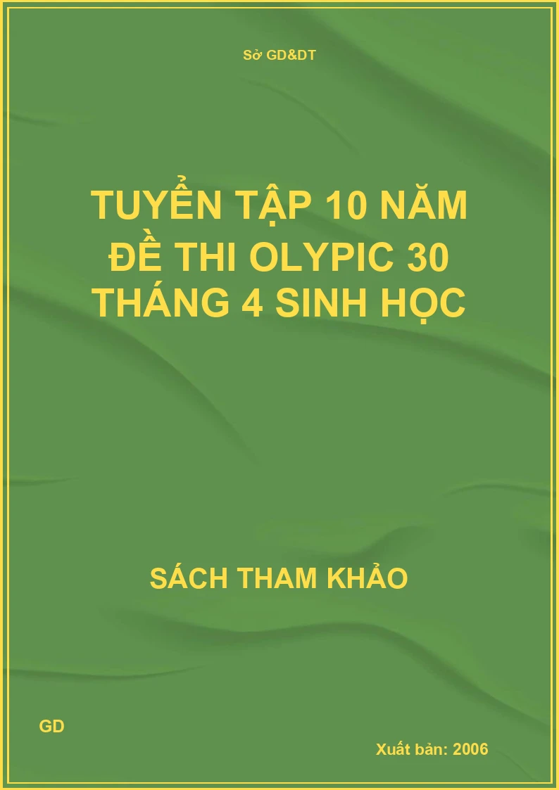Tuyển tập 10 năm đề thi olypic 30 tháng 4 sinh học