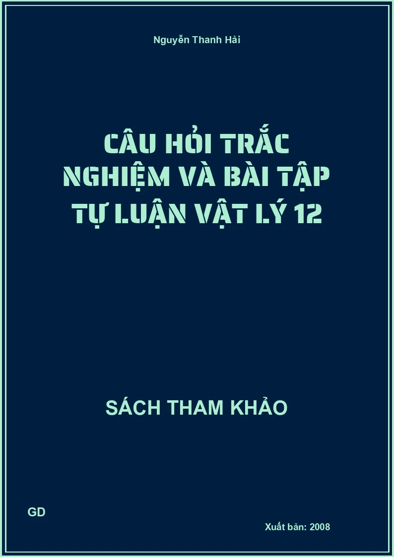 Câu hỏi trắc nghiệm và bài tập tự luận vật lý 12