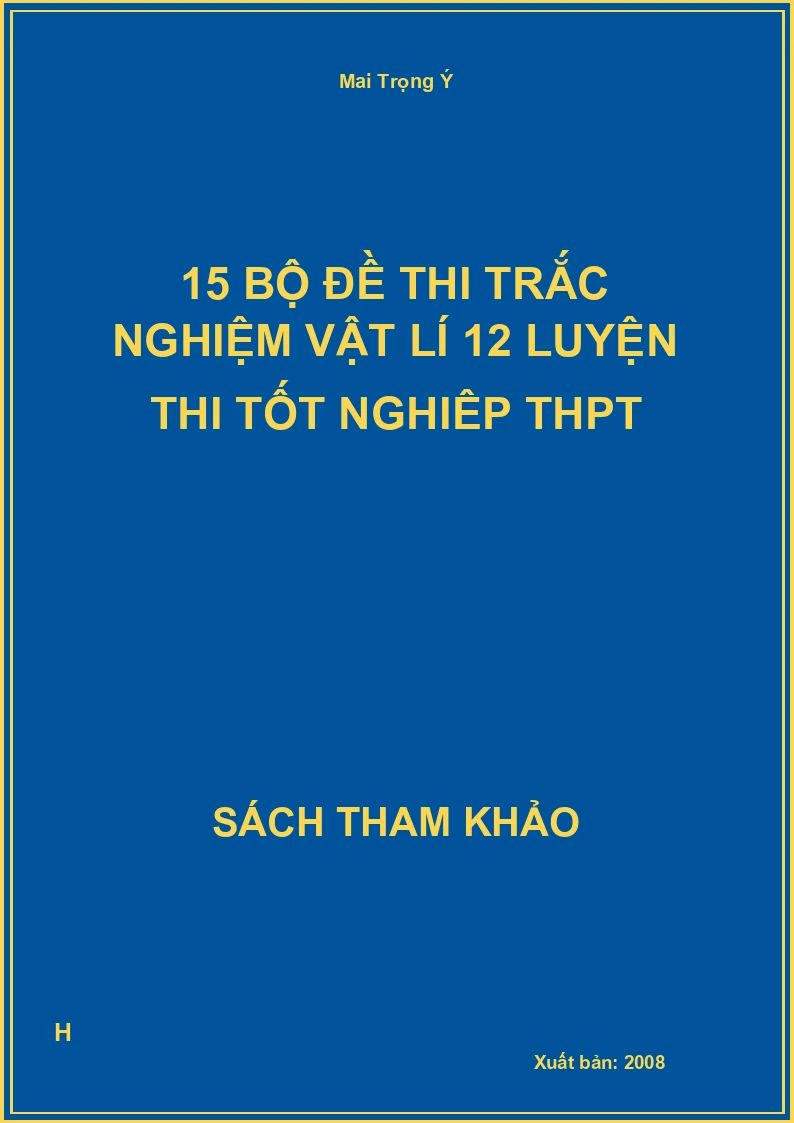 15 bộ đề thi trắc nghiệm vật lí 12 luyện thi tốt nghiêp thpt