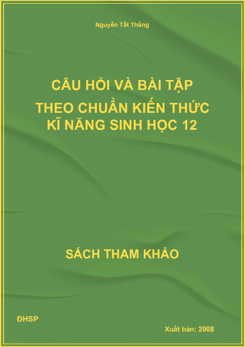 Câu hỏi và bài tập theo chuẩn kiến thức kĩ năng sinh học 12