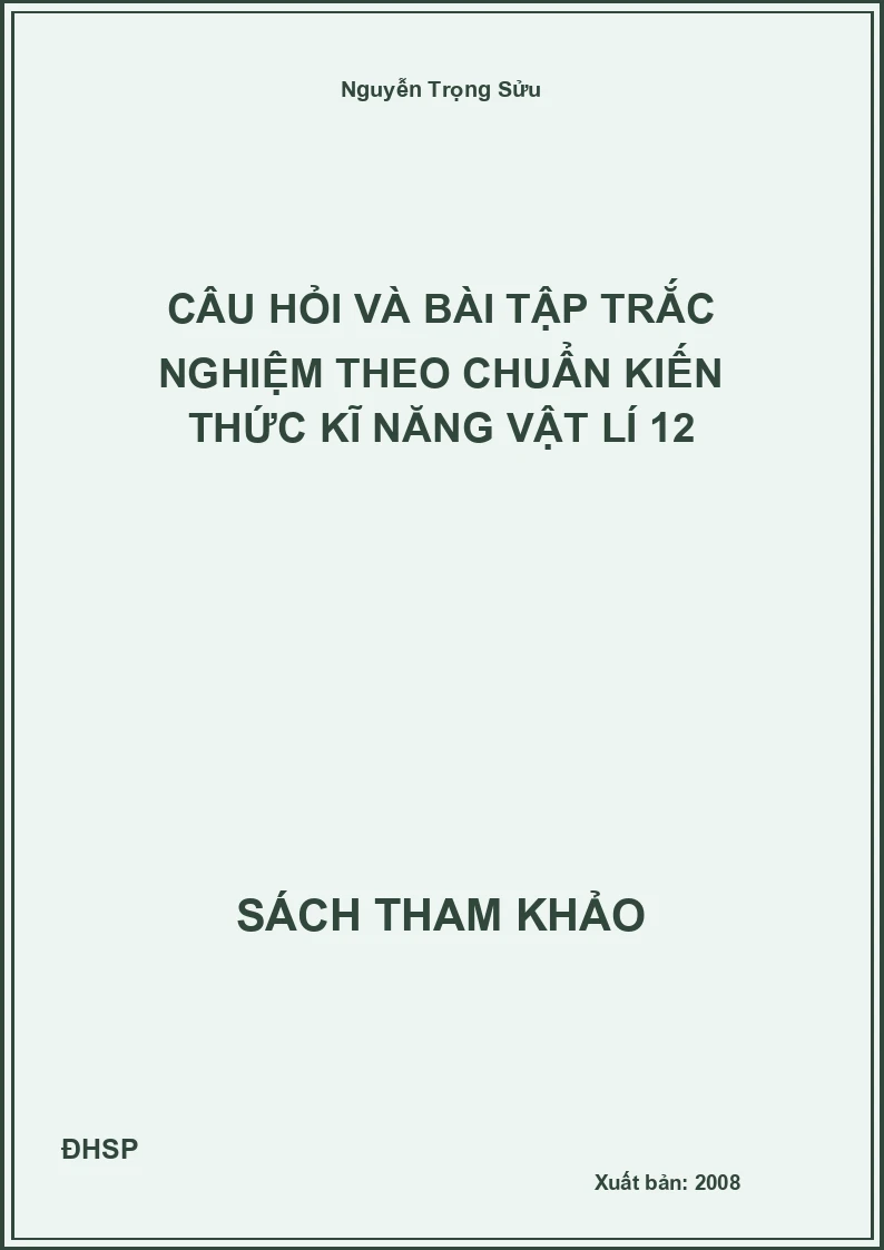 Câu hỏi và bài tập trắc nghiệm theo chuẩn kiến thức kĩ năng vật lí 12