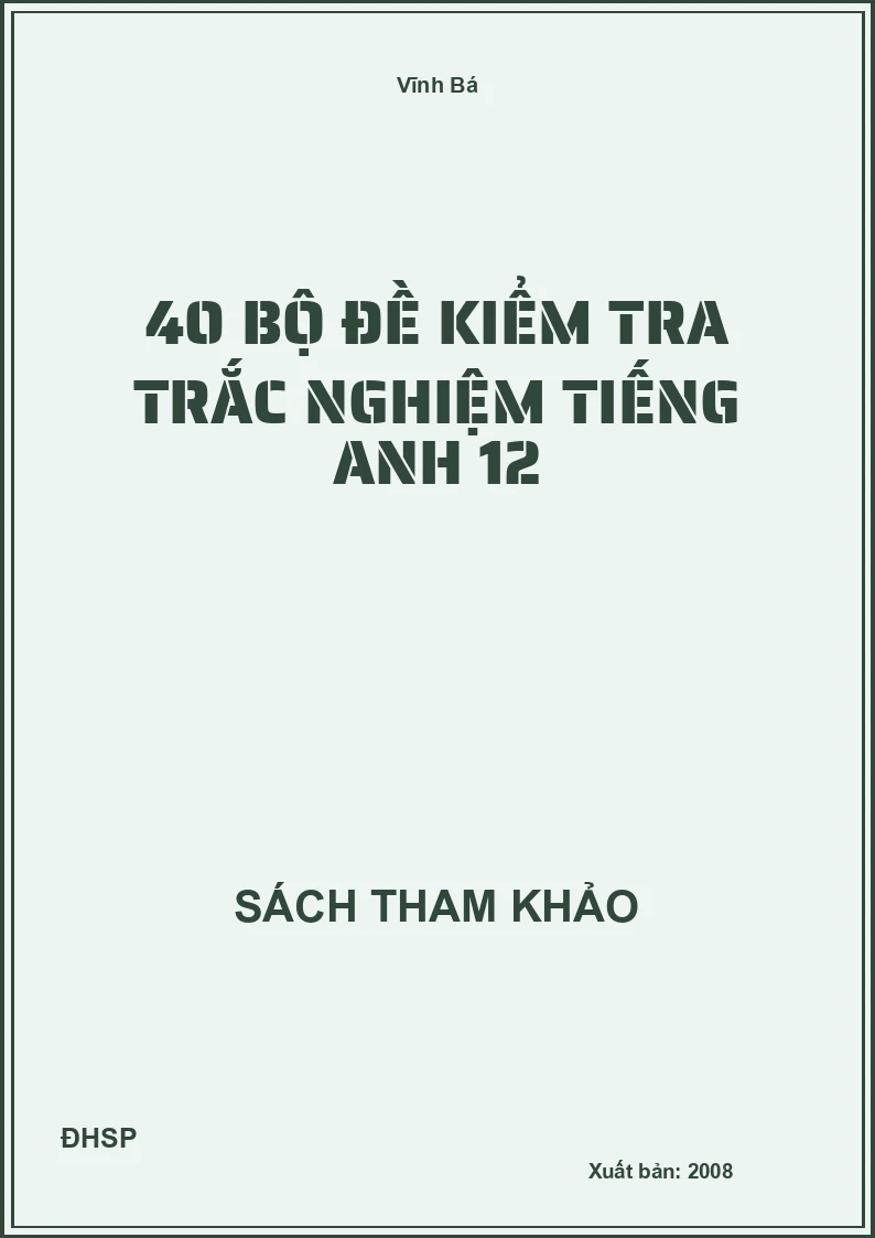 40 bộ đề kiểm tra trắc nghiệm tiếng anh 12