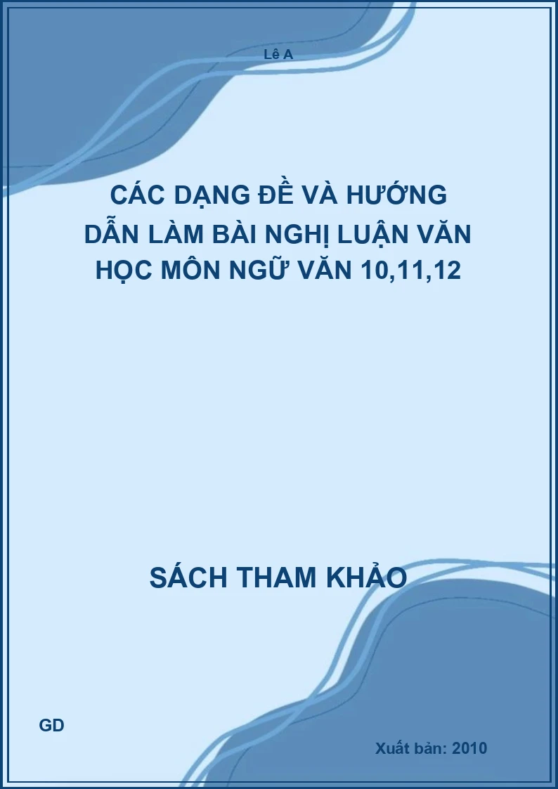 Các dạng đề và hướng dẫn làm bài nghị luận văn học môn ngữ văn 10,11,12