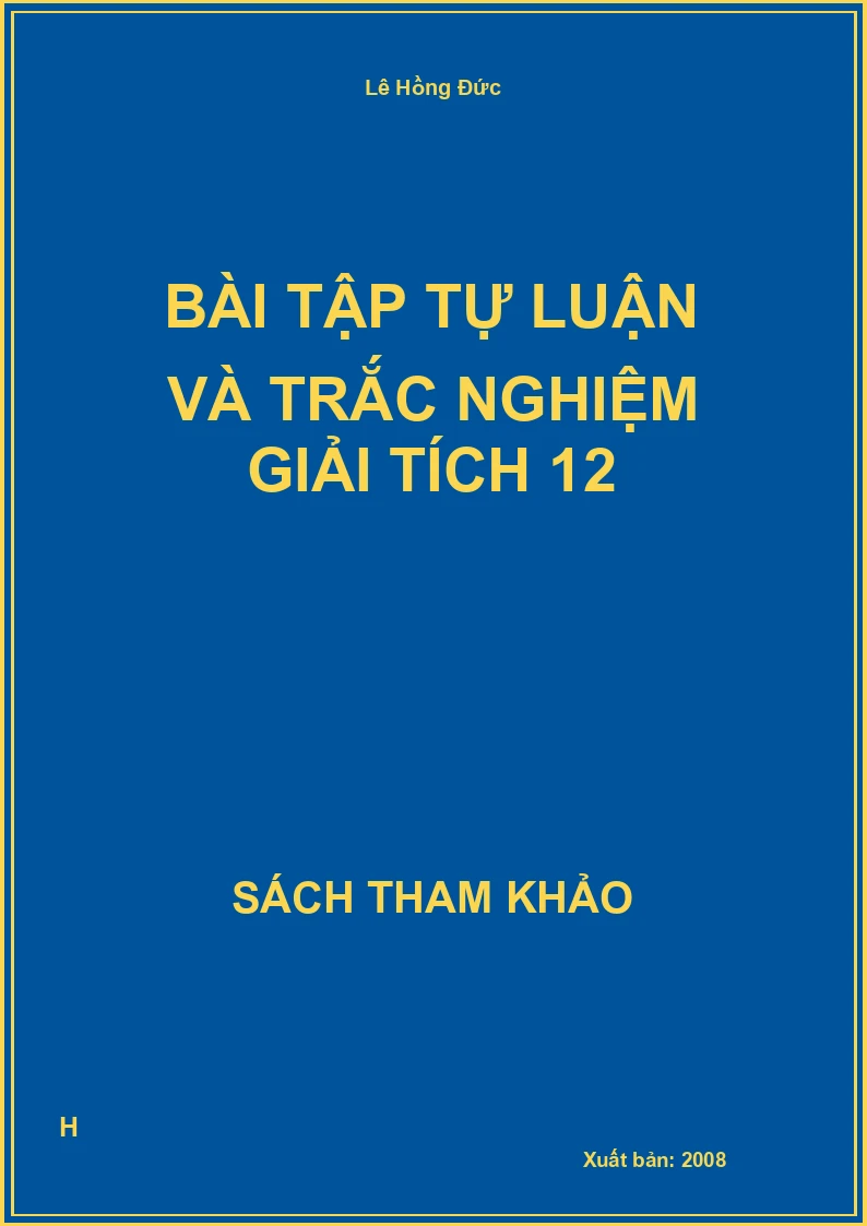 Bài tập tự luận và trắc nghiệm giải tích 12