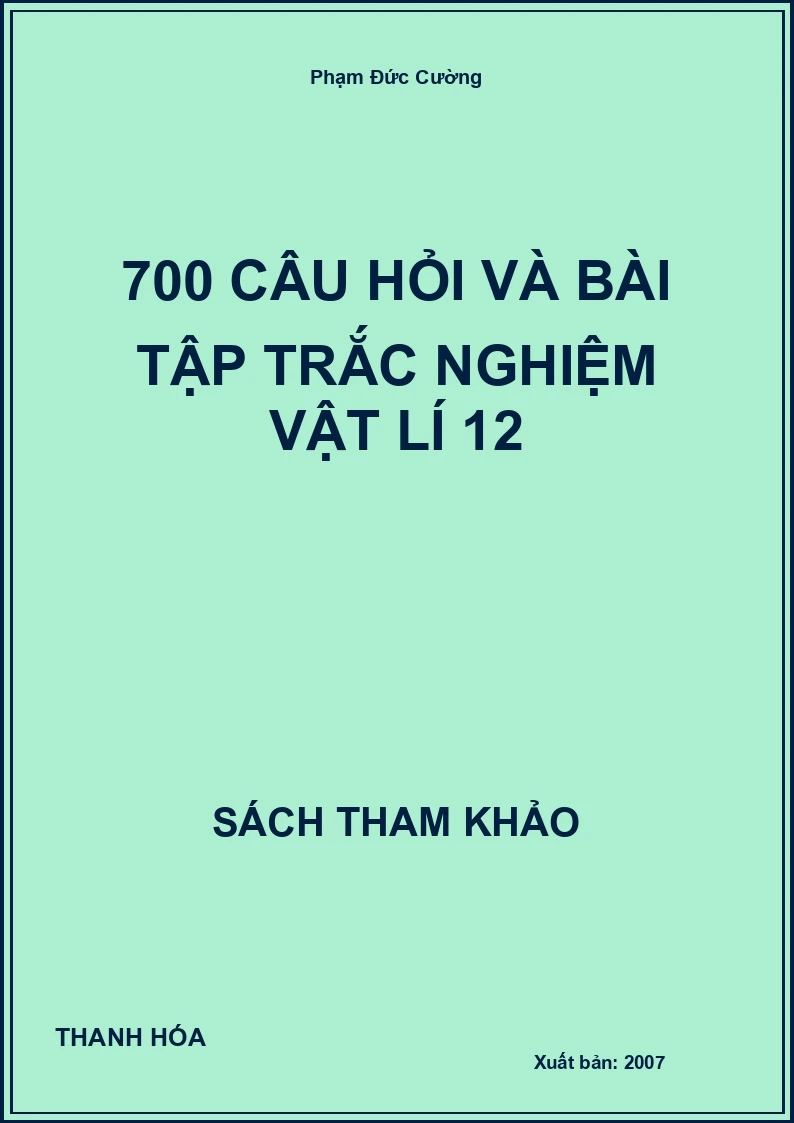 700 câu hỏi và bài tập trắc nghiệm vật lí 12