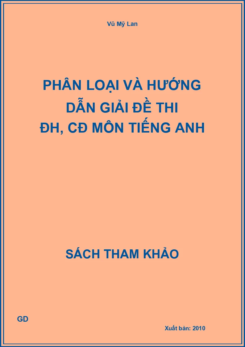 Phân loại và hướng dẫn giải đề thi đh, cđ môn tiếng anh