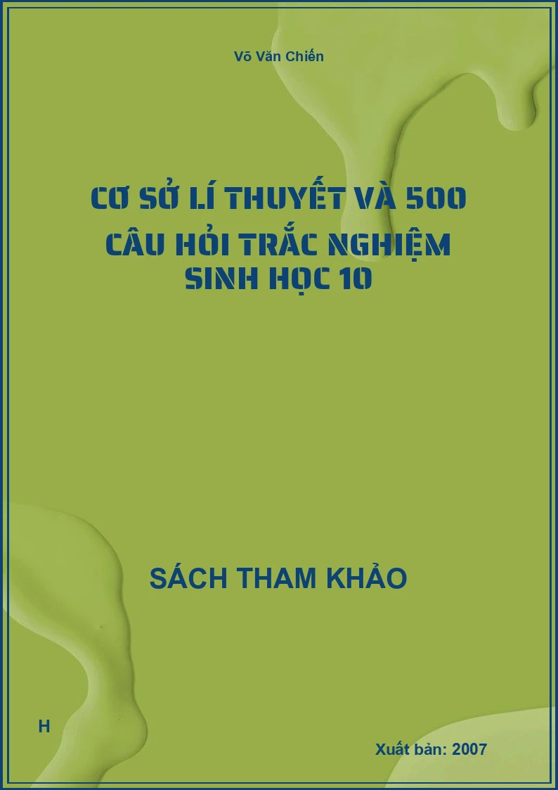 Cơ sở lí thuyết và 500 câu hỏi trắc nghiệm sinh học 10