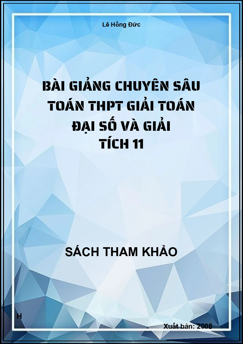 Bài giảng chuyên sâu toán thpt giải toán đại số và giải tích 11