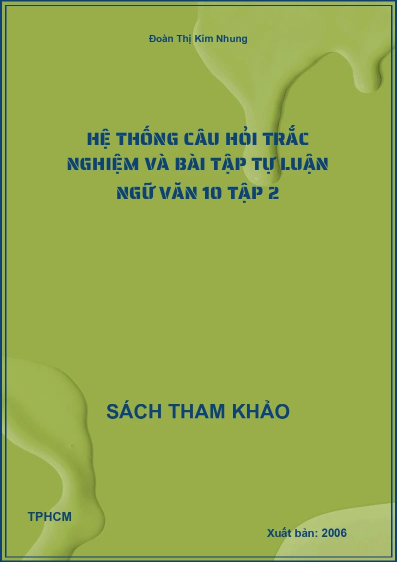 Hệ thống câu hỏi trắc nghiệm và bài tập tự luận ngữ văn 10 tập 2