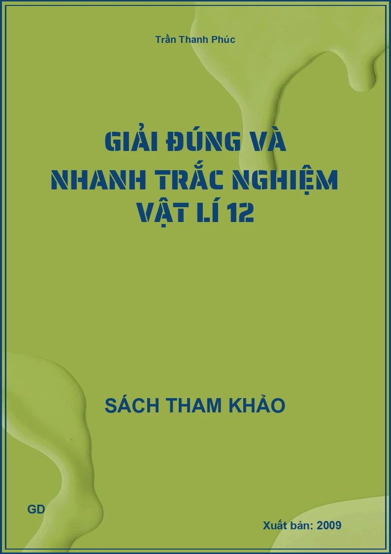 Giải đúng và nhanh trắc nghiệm vật lí 12