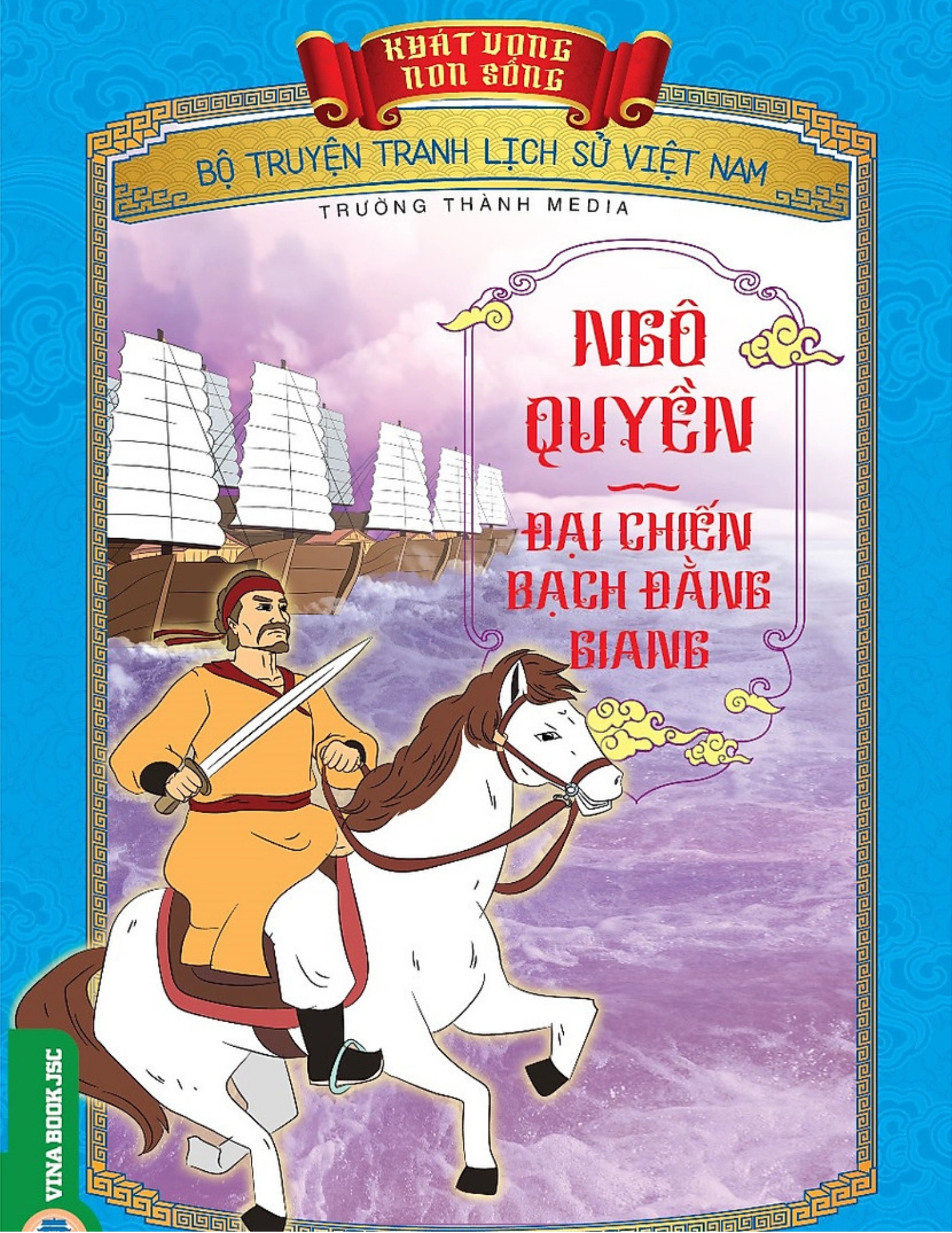 Truyện tranh Lịch sử Việt Nam - Khát vọng non sông: Ngô Quyền đại chiến Bạch Đằng Giang