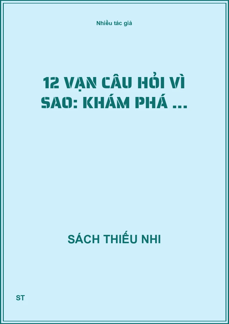 12 Vạn câu hỏi vì sao: khám phá ...