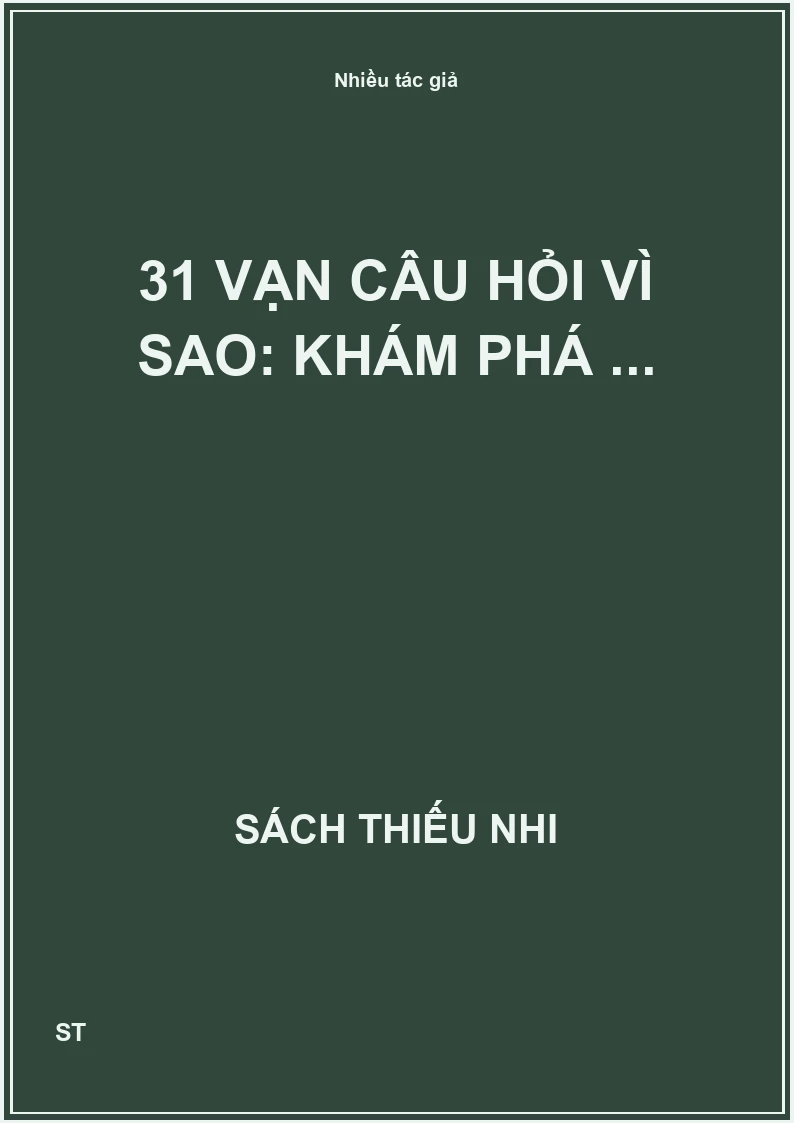 31 Vạn câu hỏi vì sao: khám phá ...