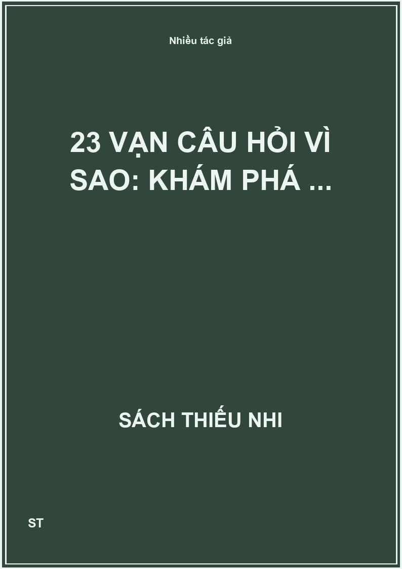 23 Vạn câu hỏi vì sao: khám phá ...
