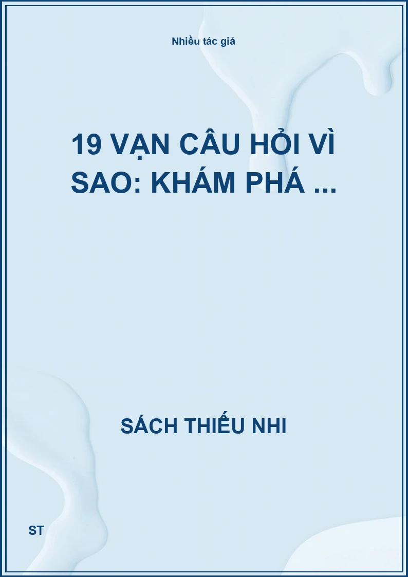 19 Vạn câu hỏi vì sao: khám phá ...