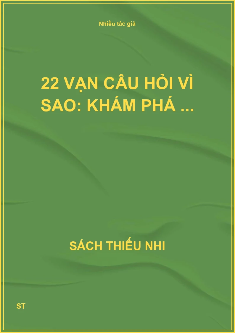 22 Vạn câu hỏi vì sao: khám phá ...