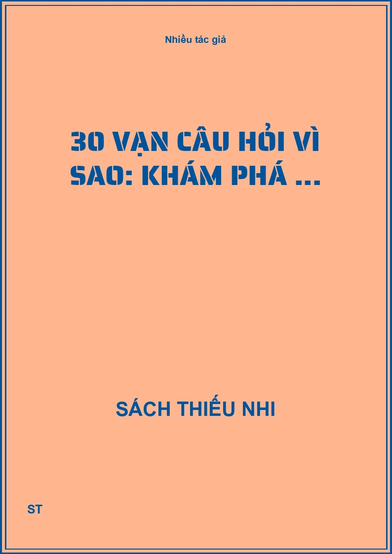 30 Vạn câu hỏi vì sao: khám phá ...