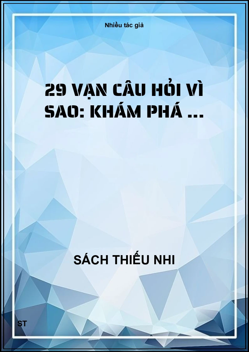 29 Vạn câu hỏi vì sao: khám phá ...