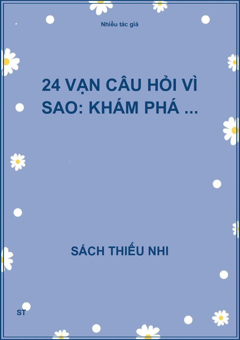 24 Vạn câu hỏi vì sao: khám phá ...