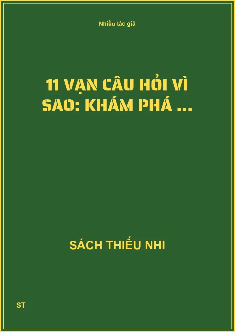 11 Vạn câu hỏi vì sao: khám phá ...