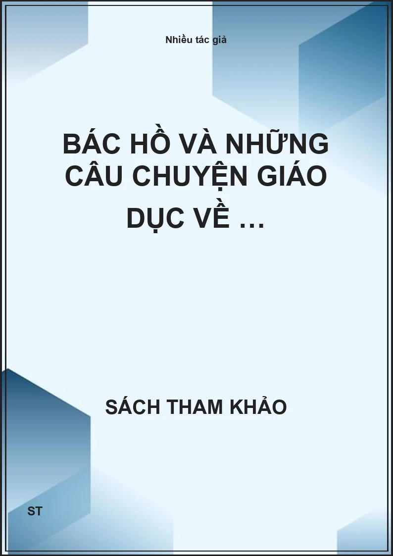 Bác Hồ và những câu chuyện giáo dục về …