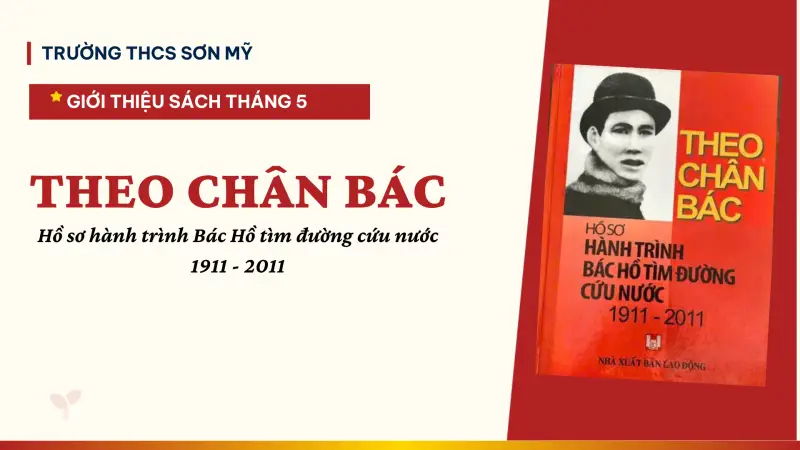 Giới thiệu sách Tháng 5: “Theo chân Bác – Hồ sơ hành trình Bác Hồ tìm đường cứu nước” – Hành trình của niềm tin và ý chí vĩ đại