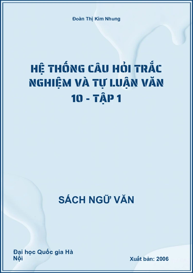 Hệ thống câu hỏi trắc nghiệm và tự luận Văn 10 - Tập 1